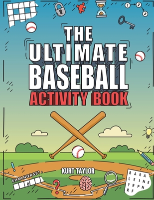 The Ultimate Baseball Activity Book: Crosswords, Word Searches, Puzzles, Fun Facts, Trivia Challenges and Much More for Baseball Lovers! (Perfect Baseball Gift) - Taylor, Kurt