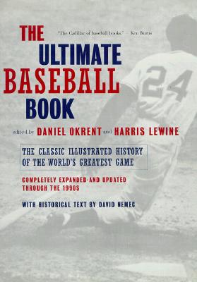 The Ultimate Baseball Book: The Classic Illustrated History of the World's Greatest Game - Okrent, Daniel (Editor), and Lewine, Harris (Editor), and Nemec, David (Text by)