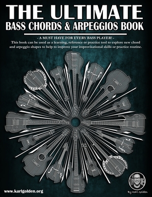 The Ultimate Bass Chords & Arpeggios Book: Essential for every bass player! - Golden, Karl