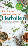 The Ultimate Beginner's Guide to Herbalism