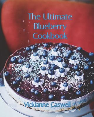 The Ultimate Blueberry Cookbook - 4 Paws Games and Publishing (Editor), and Caswell, Vickianne