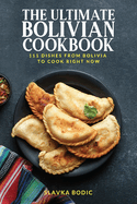 The Ultimate Bolivian Cookbook: 111 Dishes From Bolivia To Cook Right Now