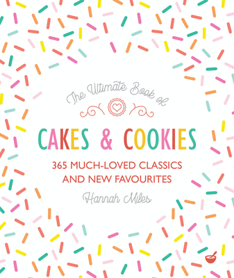 The Ultimate Book of Cakes and Cookies: 365 Much-Loved Classics and New Favourites - Miles, Hannah