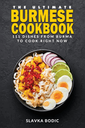 The Ultimate Burmese Cookbook: 111 Dishes From Burma To Cook Right Now