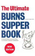 The Ultimate Burns Supper Book: A Practical (but Irreverent) Guide to Scotland's Greatest Celebration