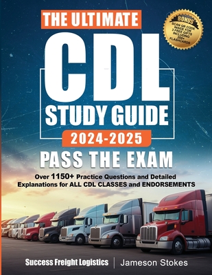The Ultimate CDL Study Guide 2024-2025 PASS THE EXAM - Stokes, Jameson, and Logistics, Success Freight