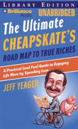 The Ultimate Cheapskate's Road Map to True Riches: A Practical (and Fun) Guide to Enjoying Life More by Spending Less