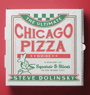 The Ultimate Chicago Pizza Guide: A History of Squares & Slices in the Windy City