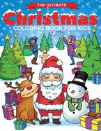 The Ultimate Christmas Coloring Book for Kids: Fun Children's Christmas Gift or Present for Toddlers & Kids - 50 Beautiful Pages to Color with Santa Claus, Reindeer, Snowmen & More!