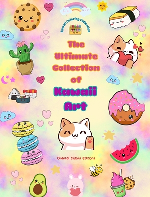 The Ultimate Collection of Kawaii Art - Over 50 Cute and Fun Kawaii Coloring Pages for Kids and Adults: Relax and Have Fun with This Amazing Kawaii Coloring Collection - Editions, Oriental Colors