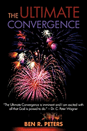 The Ultimate Convergence: An End Times Prophecy of the Greatest Shock and Awe Display Ever to Hit Planet Earth
