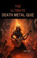 The Ultimate Death Metal Quiz: Over 130 book pages full of death metal questions