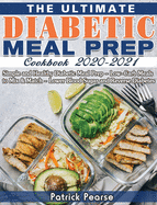 The Ultimate Diabetic Meal Prep Cookbook 2020-2021: Simple and Healthy Diabetic Meal Prep - Low-Carb Meals to Mix & Match - Lower Blood Sugar and Reverse Diabetes