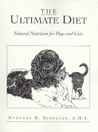 The Ultimate Diet: Natural Nutrition for Dogs and Cats