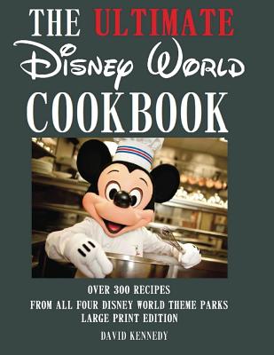 The Ultimate Disney World Cookbook - Kennedy, David
