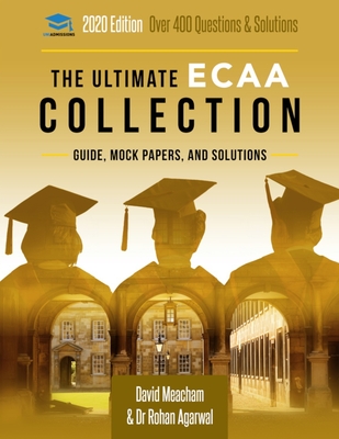 The Ultimate ECAA Collection: Economics Admissions Assessment Collection. Updated with the latest specification, 300+ practice questions and past papers, with fully worked solutions, time saving techniques, score boosting strategies, and formula sheets. - Agarwal, Rohan, and Meacham, David