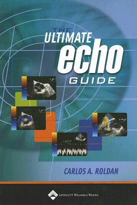 The Ultimate Echo Guide - Roldan, Carlos A, MD, Facc (Editor)