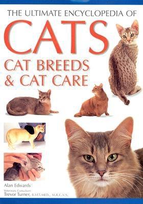 The Ultimate Encyclopedia of Cats, Cat Breeds & Cat Care - Edwards, Alan, and Turner, Trevor, MD, Frcpsych