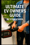 The Ultimate EV Owner's Guide: Smart Tips for Buying, Charging, and Driving Electric Cars with Confidence