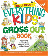 The Ultimate Everything Kids' Gross Out Book: Nasty and Nauseating Recipes, Jokes and Activities