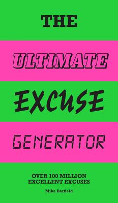 The Ultimate Excuse Generator: Over 100 Million Excellent Excuses (Funny, Joke, Flip Book) - Barfield, Mike