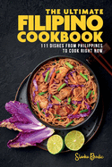 The Ultimate Filipino Cookbook: 111 Dishes From Philippines To Cook Right Now