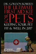 The Ultimate First Aid Kit for Pets: Keeping your pet well and fit in 2017