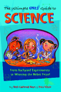 The Ultimate Girls' Guide to Science: From Backyard Experiments to Winning the Nobel Prize!