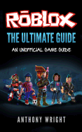 The Ultimate Guide: An Unofficial Roblox Game Guide