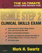 The Ultimate Guide and Review for the USMLE Step 2 Clinical Skills Exam - Swartz, Mark H