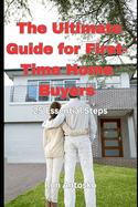 The Ultimate Guide for First-Time Home Buyers: 25 Essential Steps