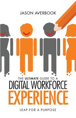 The Ultimate Guide to a Digital Workforce Experience: Leap for a Purpose - Averbook, Jason