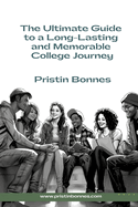 The Ultimate Guide to a Long-Lasting and Memorable College Journey