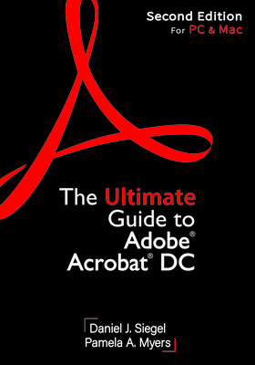The Ultimate Guide to Adobe Acrobat DC, Second Edition - Siegel, Daniel J, and Myers, Pamela A