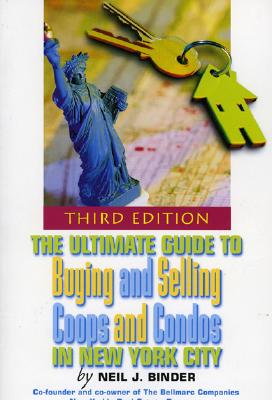 The Ultimate Guide to Buying and Selling Coops and Condos in New York City - Binder, Neil J