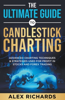 The Ultimate Guide to Candlestick Charting - Richards, Alex