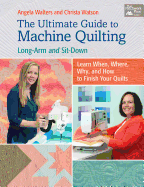 The Ultimate Guide to Machine Quilting: Long-Arm and Sit-Down--Learn When, Where, Why, and How to Finish Your Quilts