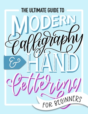 The Ultimate Guide to Modern Calligraphy & Hand Lettering for Beginners: Learn to Letter: A Hand Lettering Workbook with Tips, Techniques, Practice Pages, and Projects - June & Lucy