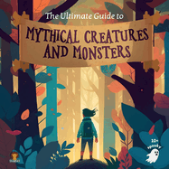 The Ultimate Guide to Mythical Creatures and Monsters for kids