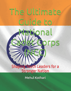 The Ultimate Guide to National Cadet Corps (NCC): Shaping Youth Leaders for a Stronger Nation