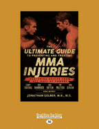 The Ultimate Guide to Preventing and Treating MMA Injuries: Featuring advice from UFC Hall of Famers Randy Couture, Ken Shamrock, Bas Rutten, Pat Miletich, Dan Severn and more!