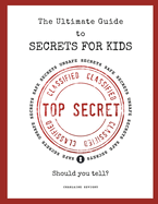 The Ultimate Guide to Secrets for Kids: How to Tell Between Safe and Unsafe Secrets