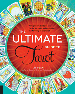 The Ultimate Guide to Tarot: A Beginner's Guide to the Cards, Spreads, and Revealing the Mystery of the Tarotvolume 1