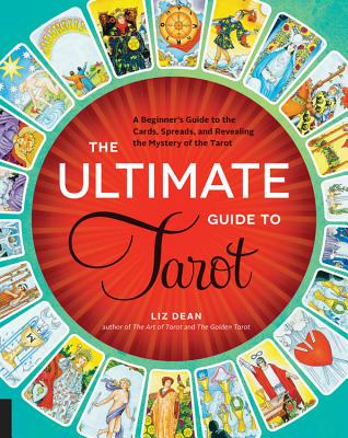 The Ultimate Guide to Tarot: A Beginner's Guide to the Cards, Spreads, and Revealing the Mystery of the Tarotvolume 1 - Dean, Liz
