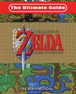 The Ultimate Guide to the Legend of Zelda a Link to the Past