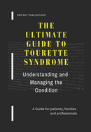 The Ultimate Guide to Tourette Syndrome: Understanding and Managing the Condition