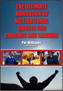 The Ultimate Handbook of Motivational Quotes for Coaches and Leaders - Williams, Pat