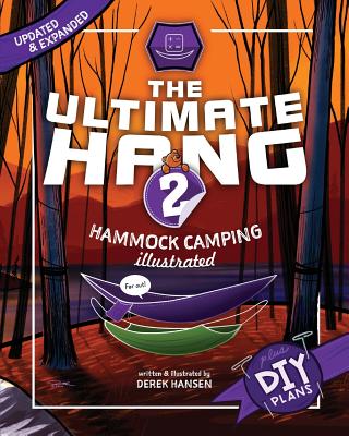 The Ultimate Hang: Hammock Camping Illustrated - Hansen, Derek