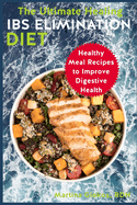 The Ultimate Healing IBS Elimination Diet: Healthy Meal Recipes to Improve Digestive Health