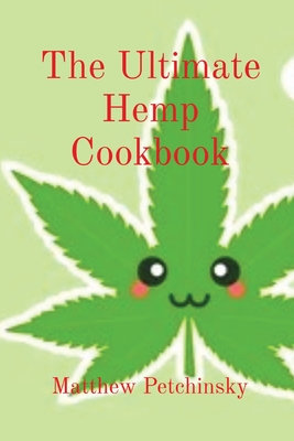 The Ultimate Hemp Cookbook - Petchinsky, Matthew